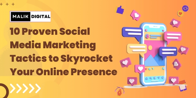 Social Media Marketing Tactics to Skyrocket Your Online Presence
